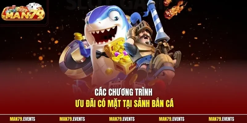 Các chương trình ưu đãi có mặt tại sảnh bắn cá