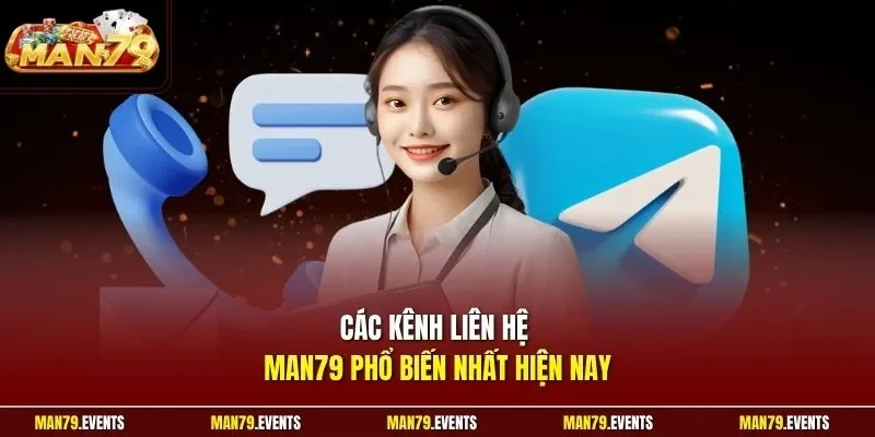 Các kênh liên hệ Man79 phổ biến nhất hiện nay