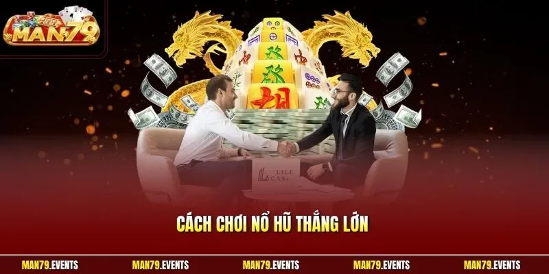 Cách chơi nổ hũ thắng lớn