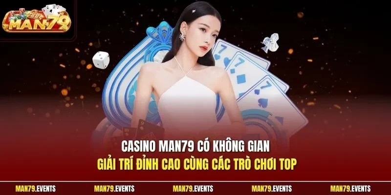 Casino Man79 có không gian giải trí đỉnh cao cùng các trò chơi TOP