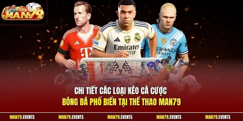 Chi tiết các loại kèo cá cược bóng đá phổ biến tại thể thao Man79