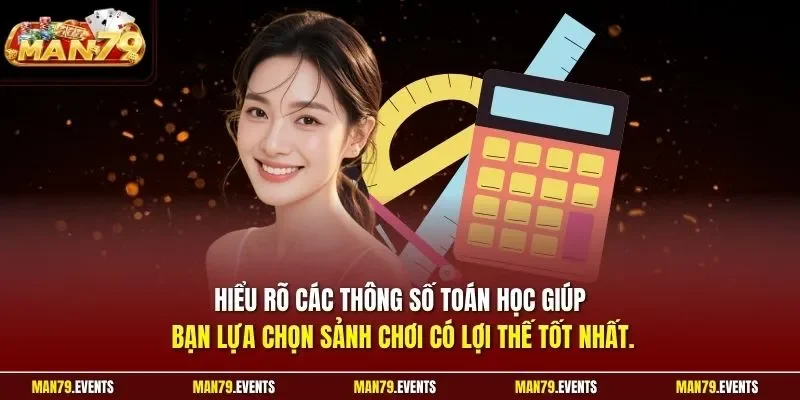 Hiểu rõ các thông số toán học giúp bạn lựa chọn sảnh chơi có lợi thế tốt nhất
