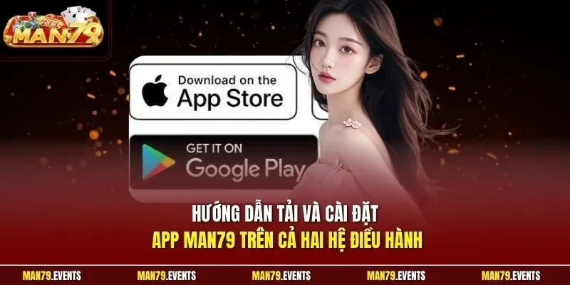 Hướng dẫn tải và cài đặt app Man79 trên cả hai hệ điều hành