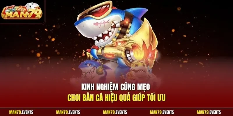 Kinh nghiệm cùng mẹo chơi bắn cá hiệu quả giúp tối ưu