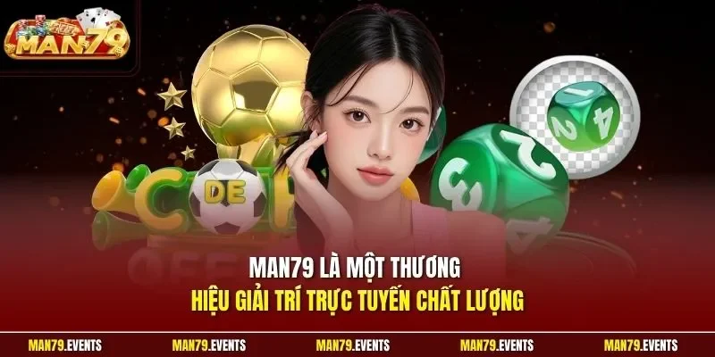 Man79 là một thương hiệu giải trí trực tuyến chất lượng