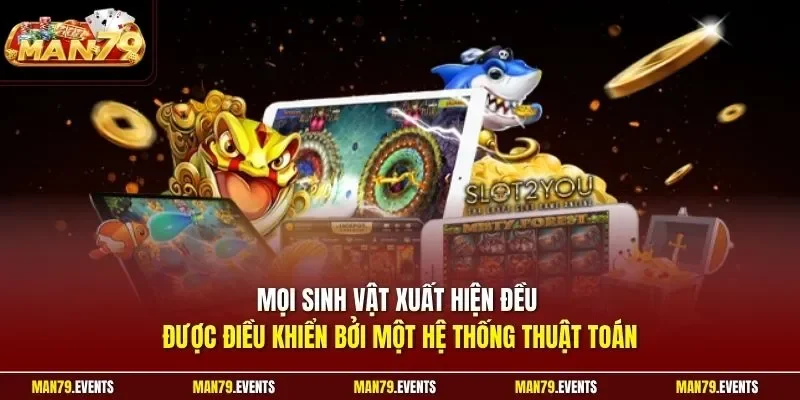 Mọi sinh vật xuất hiện đều được điều khiển bởi một hệ thống thuật toán