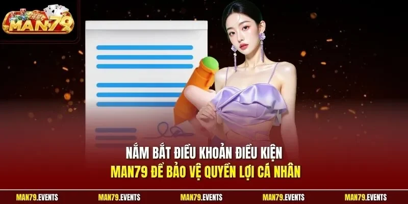 Nắm bắt điều khoản điều kiện Man79 để bảo vệ quyền lợi cá nhân