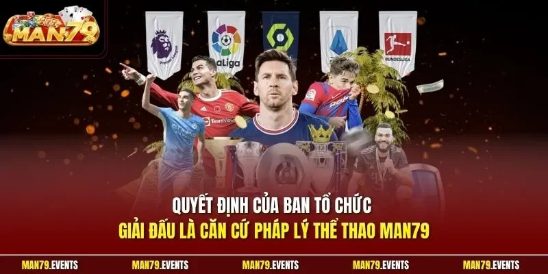 Quyết định của ban tổ chức giải đấu là căn cứ pháp lý thể thao Man79