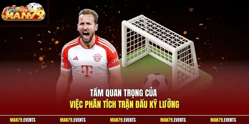 Tầm quan trọng của việc phân tích trận đấu kỹ lưỡng