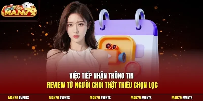Việc tiếp nhận thông tin review từ người chơi thật thiếu chọn lọc